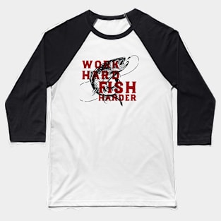 WORK HARD FISH HARDER Baseball T-Shirt